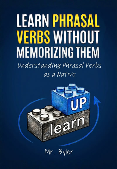 Learn Phrasal Verbs without memorizing them Mr Byler